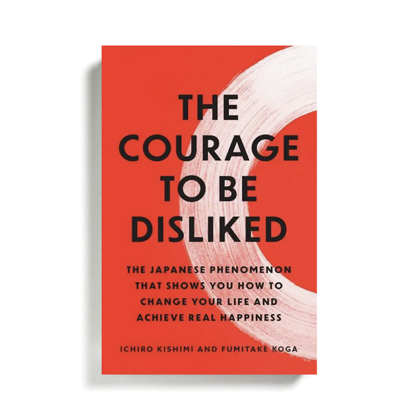 The Courage to be Disliked